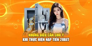 Những điều cần chú ý khi nạp tiền 28bet